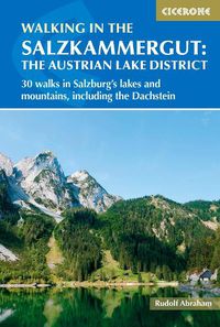 Cover image for Walking in the Salzkammergut: the Austrian Lake District: 30 walks in Salzburg's lakes and mountains, including the Dachstein