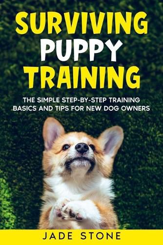 Cover image for Surviving Puppy Training: The Simple Step-by-Step Training Basics And Tips For New Dog Owners