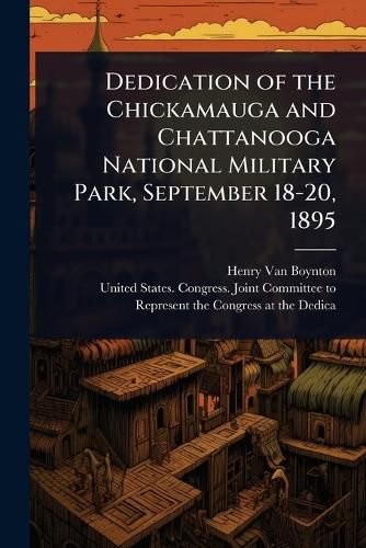 Cover image for Dedication of the Chickamauga and Chattanooga National Military Park, September 18-20, 1895