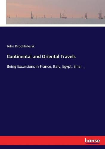 Cover image for Continental and Oriental Travels: Being Excursions in France, Italy, Egypt, Sinai ...