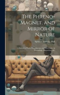 Cover image for The Phreno-Magnet, and Mirror of Nature