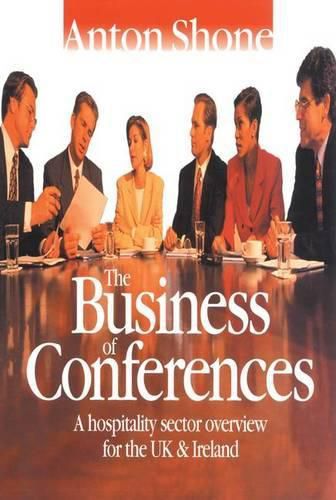Cover image for The Business of Conferences: A hospitality sector overview for the UK and Ireland