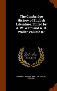 Cover image for The Cambridge History of English Literature. Edited by A. W. Ward and A. R. Waller Volume 07