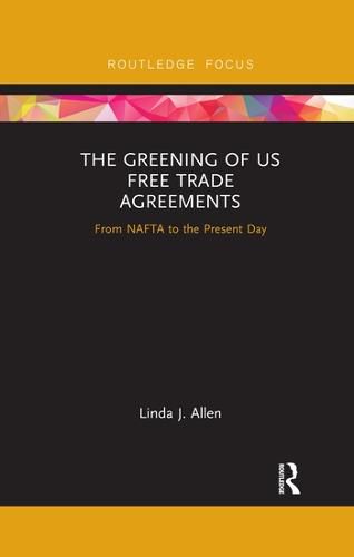 Cover image for The Greening of US Free Trade Agreements: From NAFTA to the Present Day