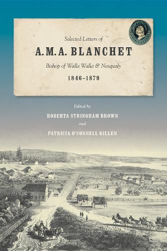 Selected Letters of A. M. A. Blanchet: Bishop of Walla Walla and Nesqualy (1846-1879)