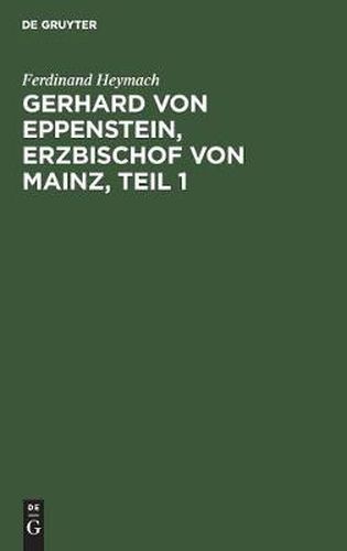 Cover image for Gerhard von Eppenstein, Erzbischof von Mainz, Teil 1