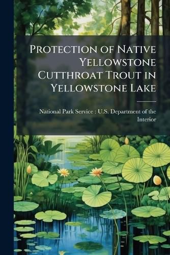 Cover image for Protection of Native Yellowstone Cutthroat Trout in Yellowstone Lake