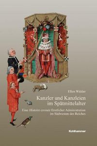 Cover image for Kanzler Und Kanzleien Im Spatmittelalter: Eine Histoire Croisee Furstlicher Administration Im Sudwesten Des Reiches