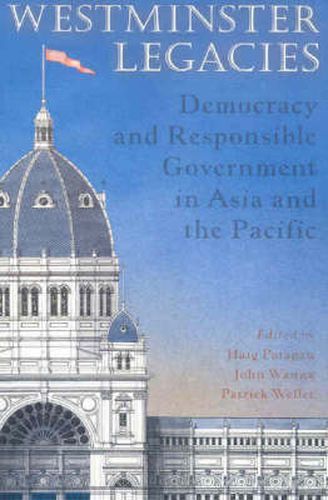 Westminster Legacies: Democracy and Responsible Government in Asia and the Pacific