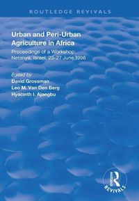 Cover image for Urban and Peri-Urban Agriculture in Africa: Proceedings of a workshop: Netanya, Israel, 23-27 June 1996