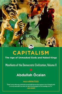 Cover image for Capitalism: The Age Of Unmasked Gods And Naked Kings: Manifesto of the Democratic Civilisation, Volume II