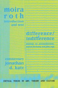 Cover image for Difference/Indifference: Musings on Postmodernism, Marcel Duchamp and John Cage