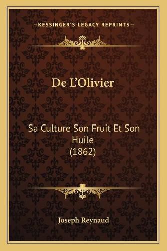 de L'Olivier: Sa Culture Son Fruit Et Son Huile (1862)