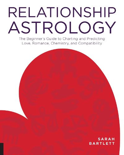 Cover image for Relationship Astrology: The Beginner's Guide to Charting and Predicting Love, Romance, Chemistry, and Compatibility