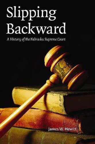 Cover image for Slipping Backward: A History of the Nebraska Supreme Court