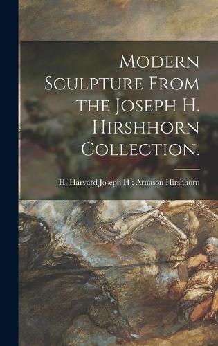 Cover image for Modern Sculpture From the Joseph H. Hirshhorn Collection.