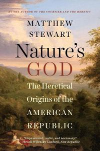 Cover image for Nature's God: The Heretical Origins of the American Republic