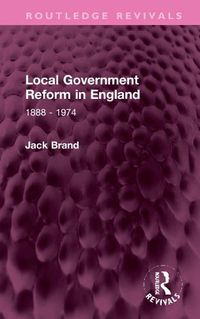 Cover image for Local Government Reform in England: 1888 - 1974