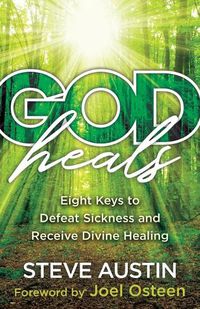 Cover image for God Heals - Eight Keys to Defeat Sickness and Receive Divine Healing