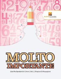 Cover image for Molto Importante: Libri Per Bambini 8-12 Anni Vol. 2 Frazioni E Misurazioni