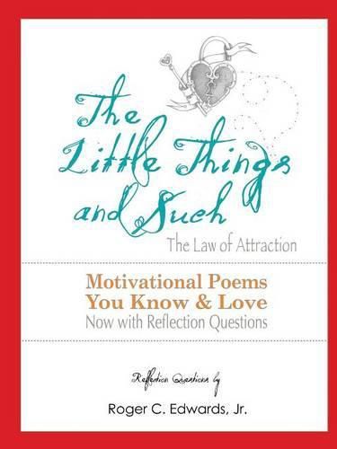 Cover image for The Little Things & Such the Law of Attraction: Motivational Poems You Know and Love Now with Reflection Questions