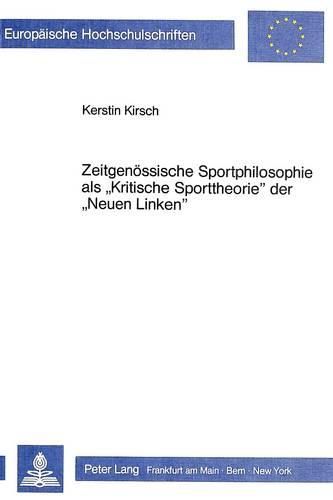 Cover image for Zeitgenoessische Sportphilosophie ALS -Kritische Sporttheorie- Der -Neuen Linken-: Ansaetze Zu Einer -Kritik Der Kritik-