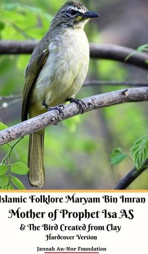 Cover image for Islamic Folklore Maryam Bin Imran Mother of Prophet Isa AS and The Bird Created from Clay Hardcover Version