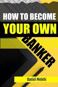 Cover image for How To Become Your Own Banker