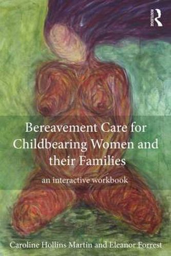 Cover image for Bereavement Care for Childbearing Women and their Families: An Interactive Workbook