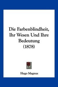 Cover image for Die Farbenblindheit, Ihr Wesen Und Ihre Bedeutung (1878)