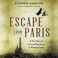 Cover image for Escape from Paris: Aviators, Spies and Star-Crossed Lovers in Wartime France