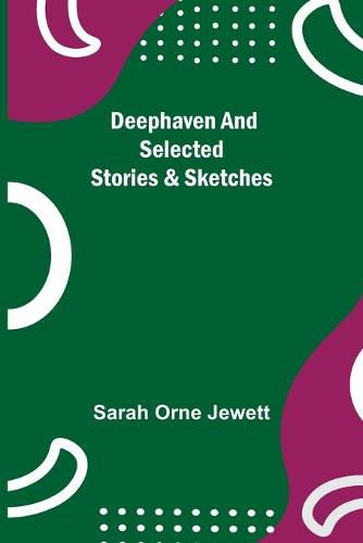 Cover image for Deephaven and Selected Stories & Sketches