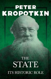 Cover image for The State - Its Historic Role: With an Excerpt from Comrade Kropotkin by Victor Robinson