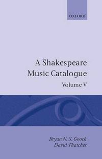 Cover image for A Shakespeare Music Catalogue: Volume V: Bibliography