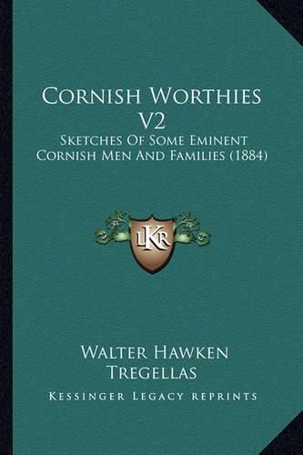 Cornish Worthies V2: Sketches of Some Eminent Cornish Men and Families (1884)