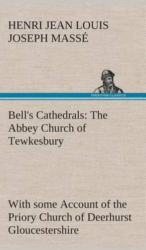 Cover image for Bell's Cathedrals: The Abbey Church of Tewkesbury with some Account of the Priory Church of Deerhurst Gloucestershire