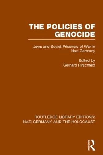 Cover image for The Policies of Genocide (RLE Nazi Germany & Holocaust): Jews and Soviet Prisoners of War in Nazi Germany