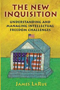 Cover image for The New Inquisition: Understanding and Managing Intellectual Freedom Challenges