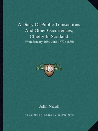 A Diary of Public Transactions and Other Occurrences, Chiefly in Scotland: From January 1650-June 1677 (1836)