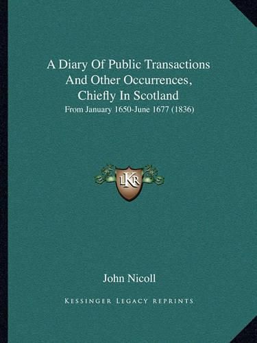 Cover image for A Diary of Public Transactions and Other Occurrences, Chiefly in Scotland: From January 1650-June 1677 (1836)