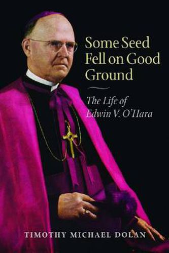 Cover image for Some Seed Fell on Good Ground: The Life of Edwin V. O'Hara