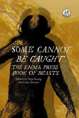 Cover image for Some Cannot Be Caught: The Emma Press Book of Beasts