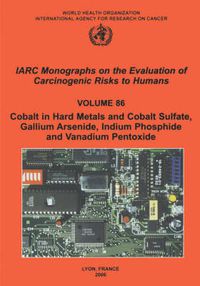 Cover image for Cobalt in Hard-Metals and Cobalt Sulfate, Gallium Arsenide, Indium Phosphide and Vanadium Pentoxide: IARC Monographs on the Evaluation of Carcinogenic Risks to Human