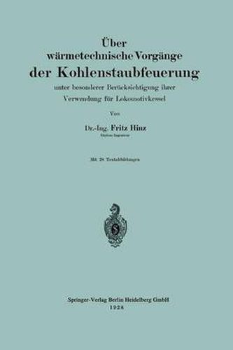 Cover image for UEber Warmetechnische Vorgange Der Kohlenstaubfeuerung: Unter Besonderere Berucksichtigung Ihrer Verwendg Fur Lokomotivkessel