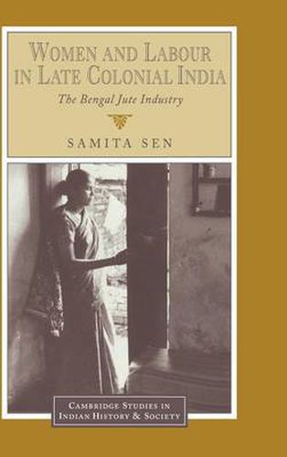 Cover image for Women and Labour in Late Colonial India: The Bengal Jute Industry