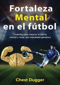 Cover image for Fortaleza mental en el futbol: Coaching para mejorar la fuerza mental y tener una mentalidad ganadora