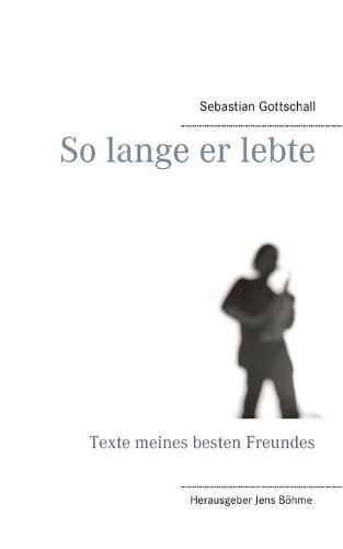 Cover image for So lange er lebte: Texte meines besten Freundes