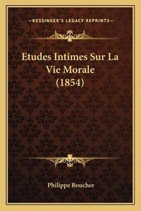 Cover image for Etudes Intimes Sur La Vie Morale (1854)