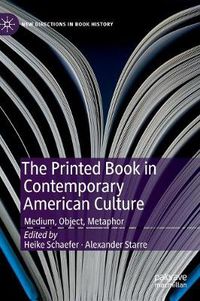 Cover image for The Printed Book in Contemporary American Culture: Medium, Object, Metaphor