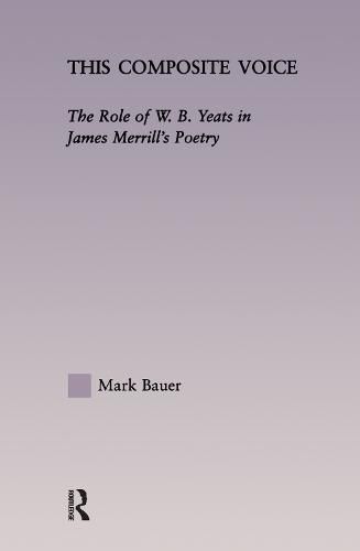 This Composite Voice: The Role of W.B. Yeats in James Merrill's Poetry